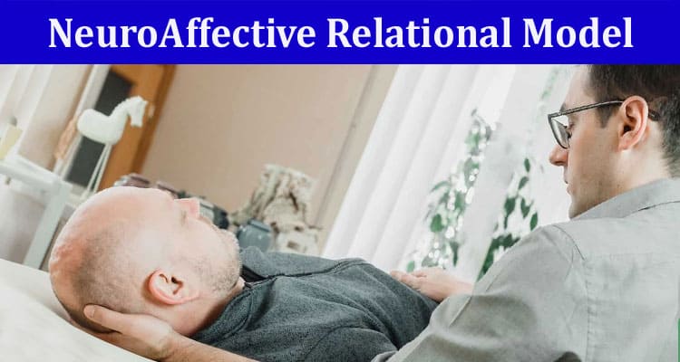 Complete Information About Applying the NeuroAffective Relational Model in Therapy Settings