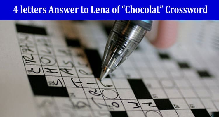 Complete Information LA Times 4 letters Answer to Lena of “Chocolat” Crossword