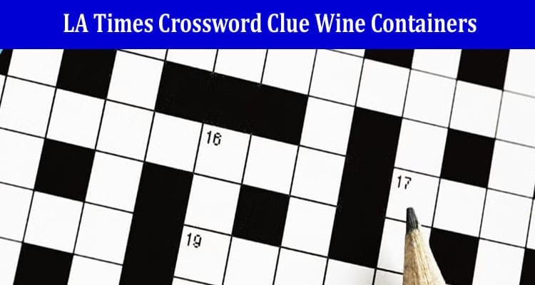 LA Times Crossword Clue Wine Containers 6 letters Answer