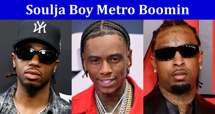 Latest News Soulja Boy Metro Boomin