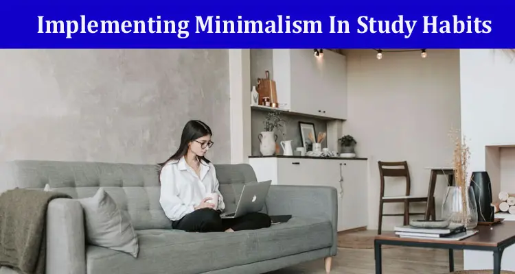 Implementing Minimalism In Study Habits